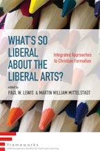 What’s So Liberal about the Liberal Arts?