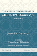 The Collected Writings of James Leo Garrett Jr., 1950–2015: Volume One
