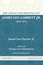 The Collected Writings of James Leo Garrett Jr., 1950–2015: Volume Two