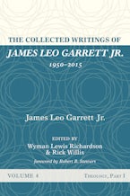 The Collected Writings of James Leo Garrett Jr., 1950–2015: Volume Four