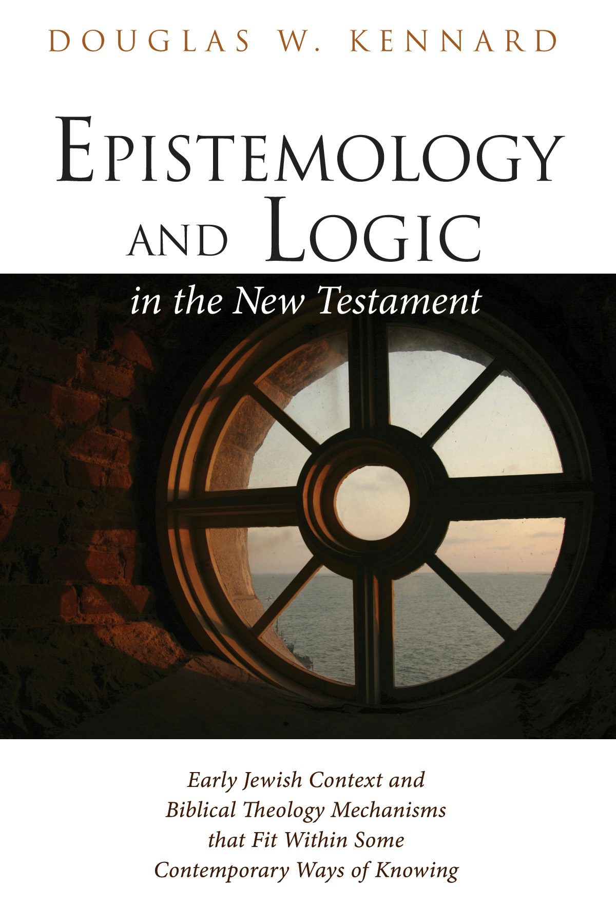 Epistemology And Logic In The New Testament- Wipf And Stock Publishers