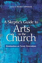 A Skeptic’s Guide to Arts in the Church