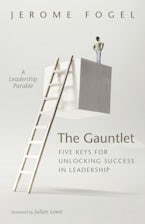 The Gauntlet: Five Keys for Unlocking Success in Leadership