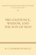 Pre-Existence, Wisdom, and the Son of Man