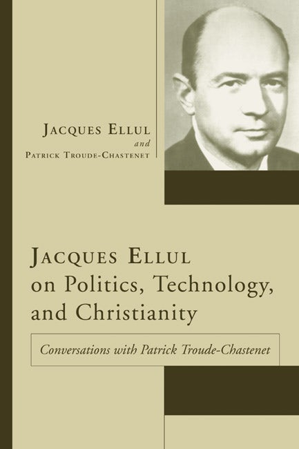 Jacques Ellul on Politics, Technology, and Christianity- Wipf and