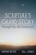 Scripture’s Grand Story through the Old Testament