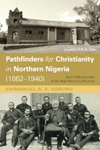 Pathfinders for Christianity in Northern Nigeria (1862–1940)