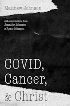 COVID, Cancer, and Christ