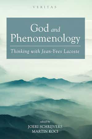 God and Phenomenology: Thinking with Jean-Yves Lacoste Book Cover