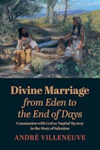 Divine Marriage from Eden to the End of Days