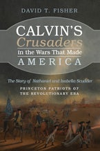 Calvin’s Crusaders in the Wars That Made America