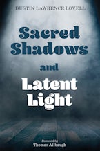 Sacred Shadows and Latent Light