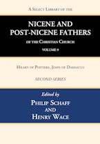 A Select Library of the Nicene and Post-Nicene Fathers of the Christian Church, Second Series, Volume 9