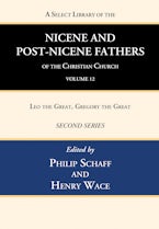 A Select Library of the Nicene and Post-Nicene Fathers of the Christian Church, Second Series, Volume 12