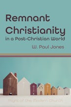Remnant Christianity in a Post-Christian World
