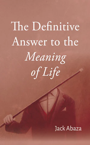 The Definitive Answer to the Meaning of Life- Wipf and Stock Publishers