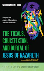 The Trials, Crucifixion, and Burial of Jesus of Nazareth