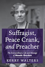 Suffragist, Peace Crank, and Preacher