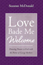 Love Bade Me Welcome- Wipf and Stock Publishers